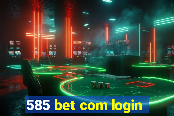 585 bet com login